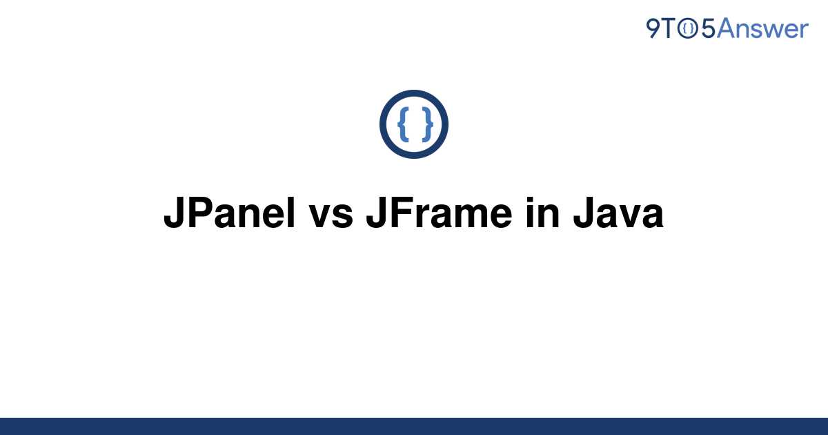 Solved Jpanel Vs Jframe In Java 9to5answer 5535