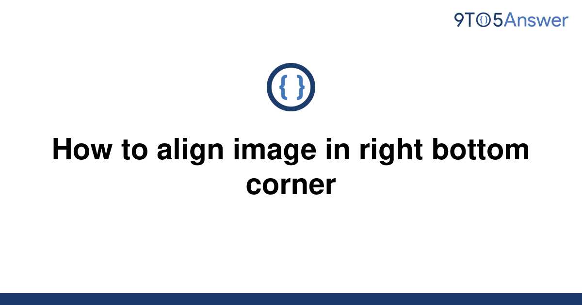 solved-how-to-align-image-in-right-bottom-corner-9to5answer