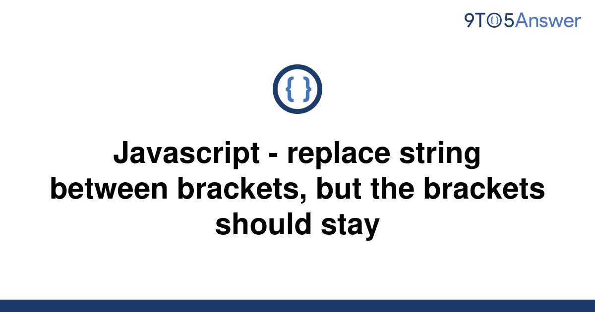 solved-javascript-replace-string-between-brackets-9to5answer