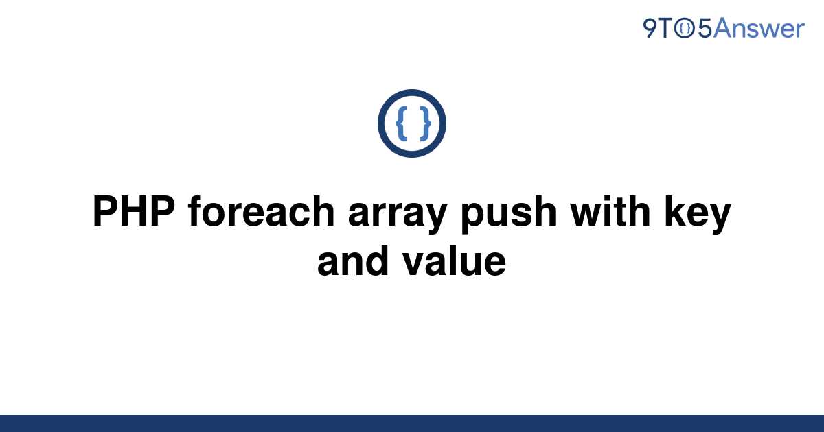 solved-php-foreach-array-push-with-key-and-value-9to5answer