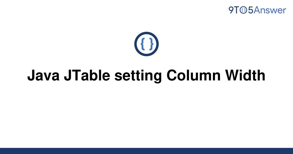 Solved Java Jtable Setting Column Width 9to5answer 3317