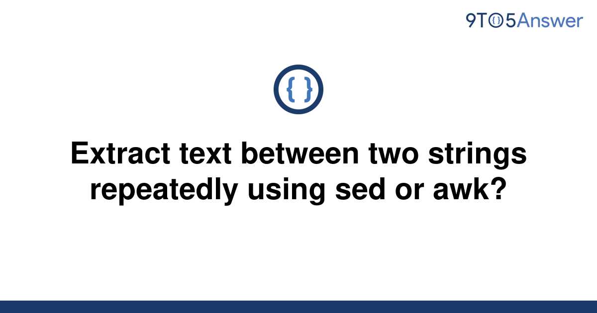 solved-extract-text-between-two-strings-repeatedly-9to5answer