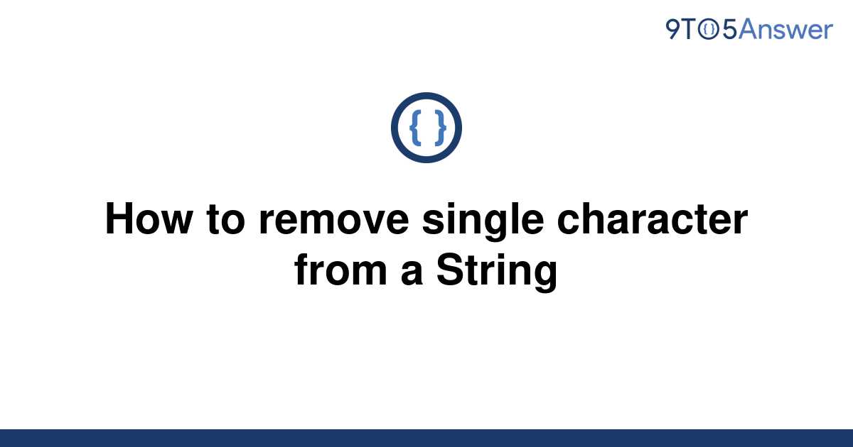 solved-how-to-remove-single-character-from-a-string-9to5answer