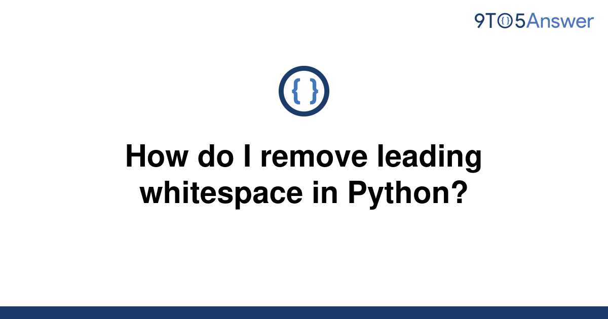 solved-how-do-i-remove-leading-whitespace-in-python-9to5answer