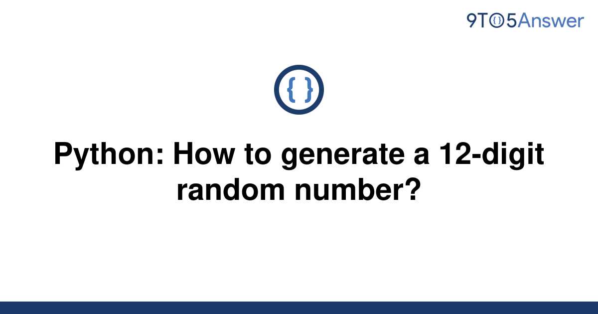 solved-python-how-to-generate-a-12-digit-random-9to5answer