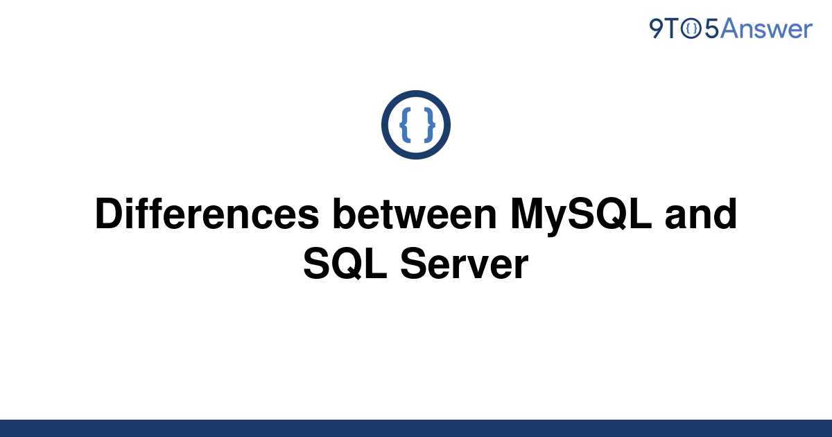 solved-differences-between-mysql-and-sql-server-9to5answer