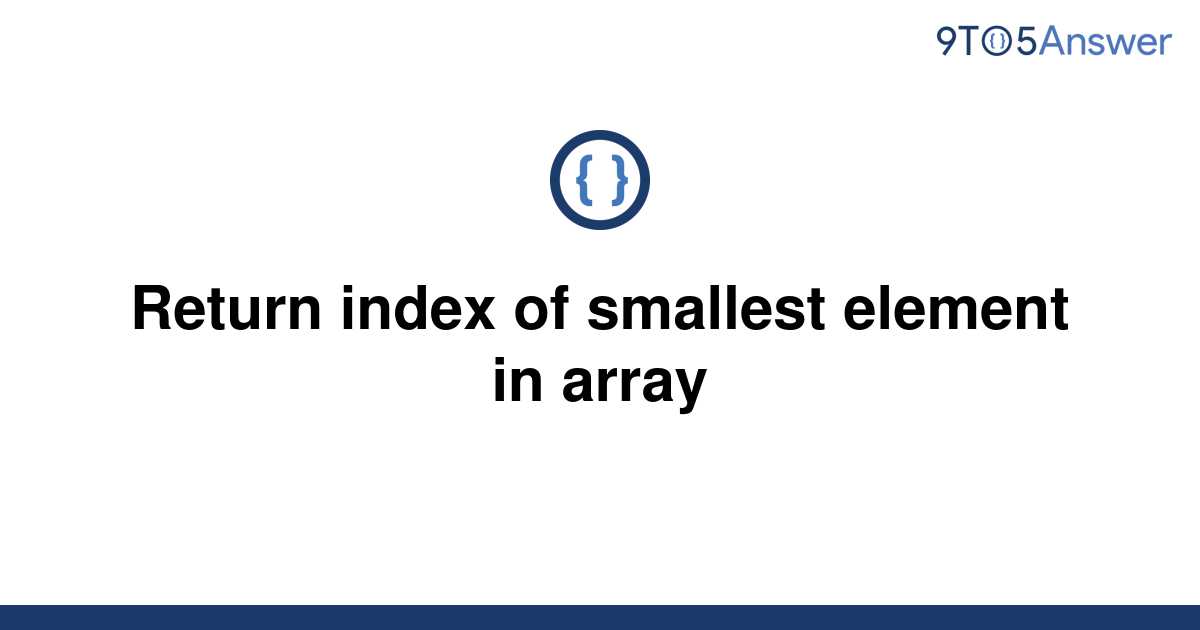 solved-return-index-of-smallest-element-in-array-9to5answer