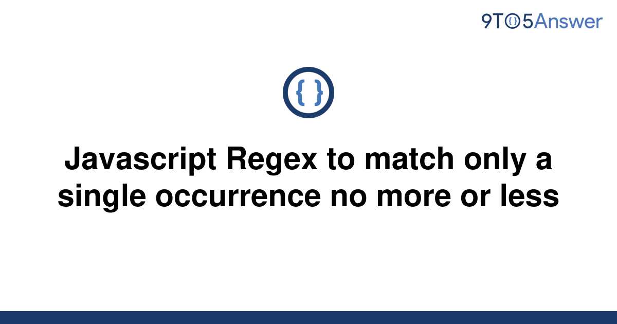 solved-javascript-regex-to-match-only-a-single-9to5answer