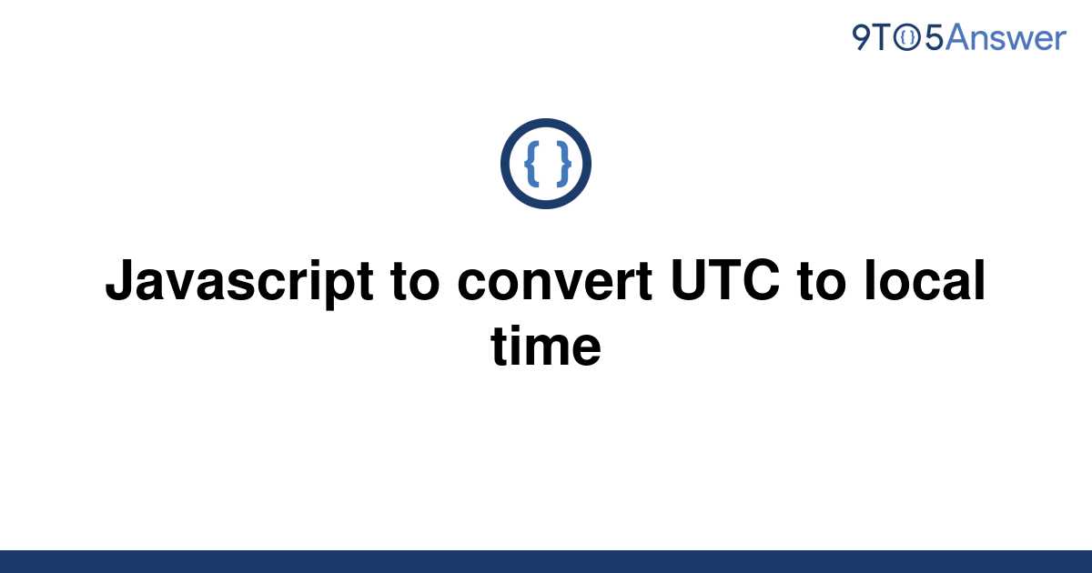 solved-javascript-to-convert-utc-to-local-time-9to5answer