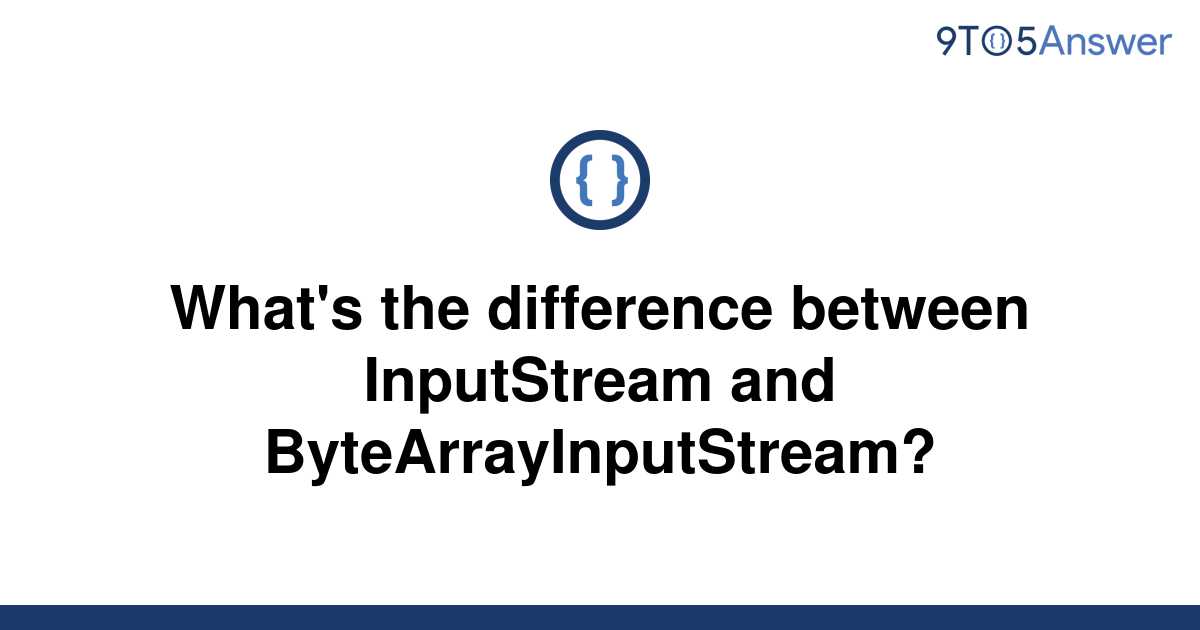 solved-what-s-the-difference-between-inputstream-and-9to5answer