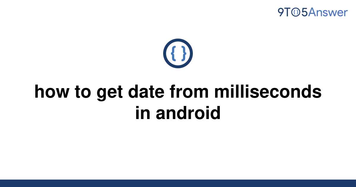 solved-how-to-get-date-from-milliseconds-in-android-9to5answer