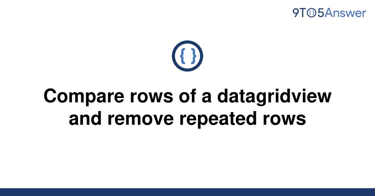 solved-compare-rows-of-a-datagridview-and-remove-9to5answer