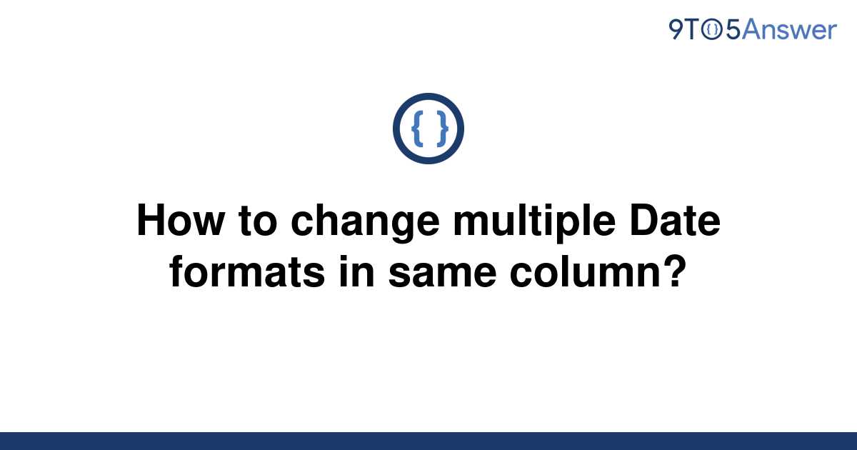 solved-how-to-change-multiple-date-formats-in-same-9to5answer