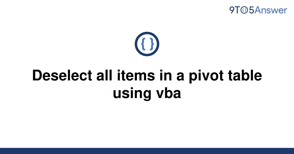 solved-deselect-all-items-in-a-pivot-table-using-vba-9to5answer