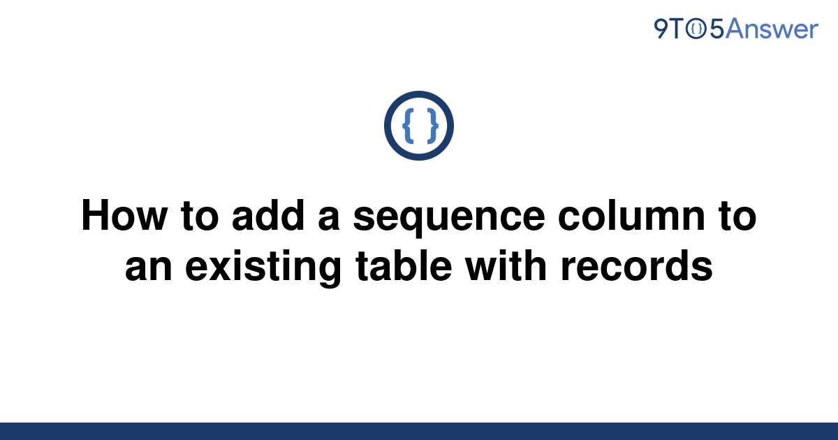 solved-how-to-add-a-sequence-column-to-an-existing-9to5answer