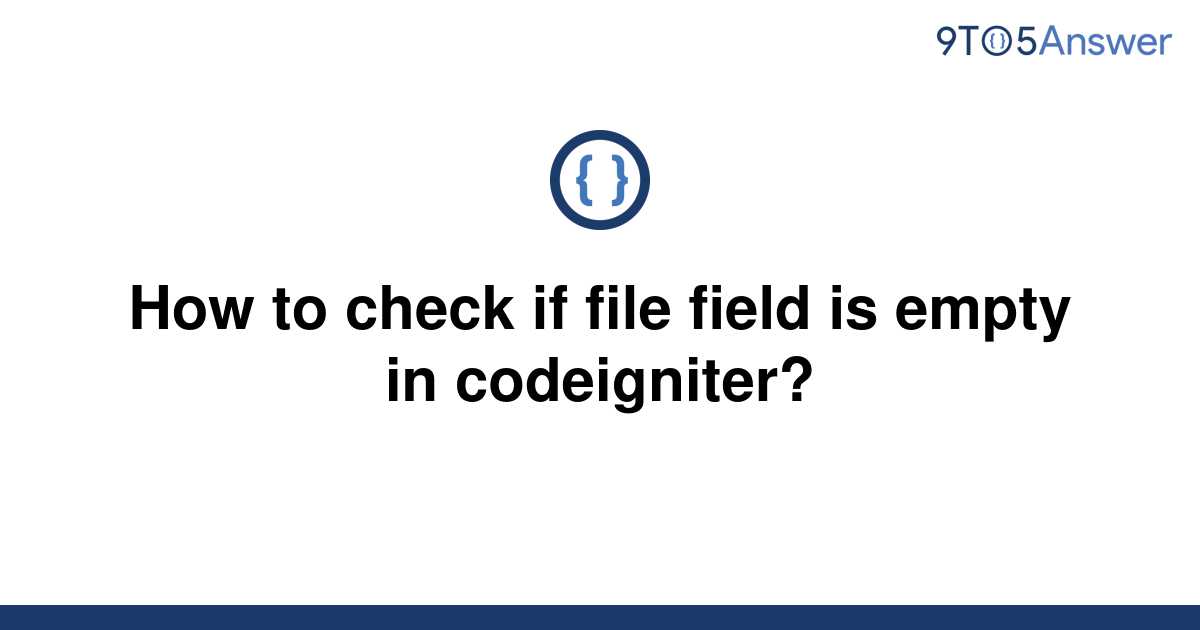 solved-how-to-check-if-file-field-is-empty-in-9to5answer