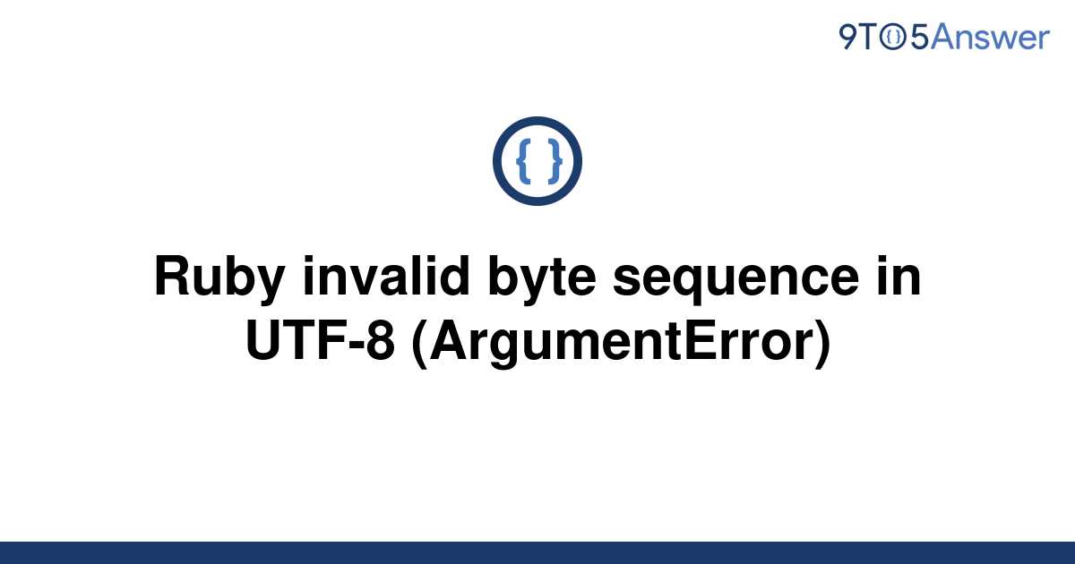 solved-ruby-invalid-byte-sequence-in-utf-8-9to5answer