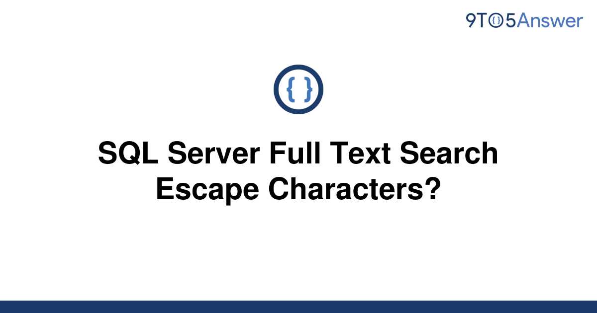 solved-sql-server-full-text-search-escape-characters-9to5answer