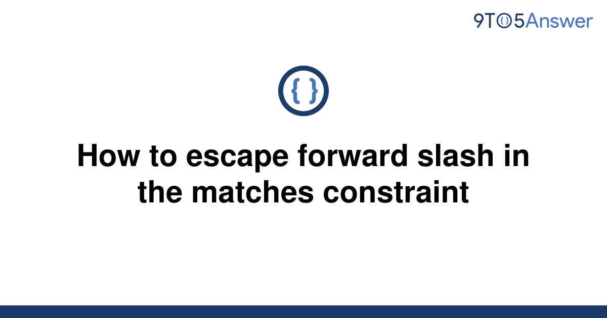 solved-how-to-escape-forward-slash-in-the-matches-9to5answer