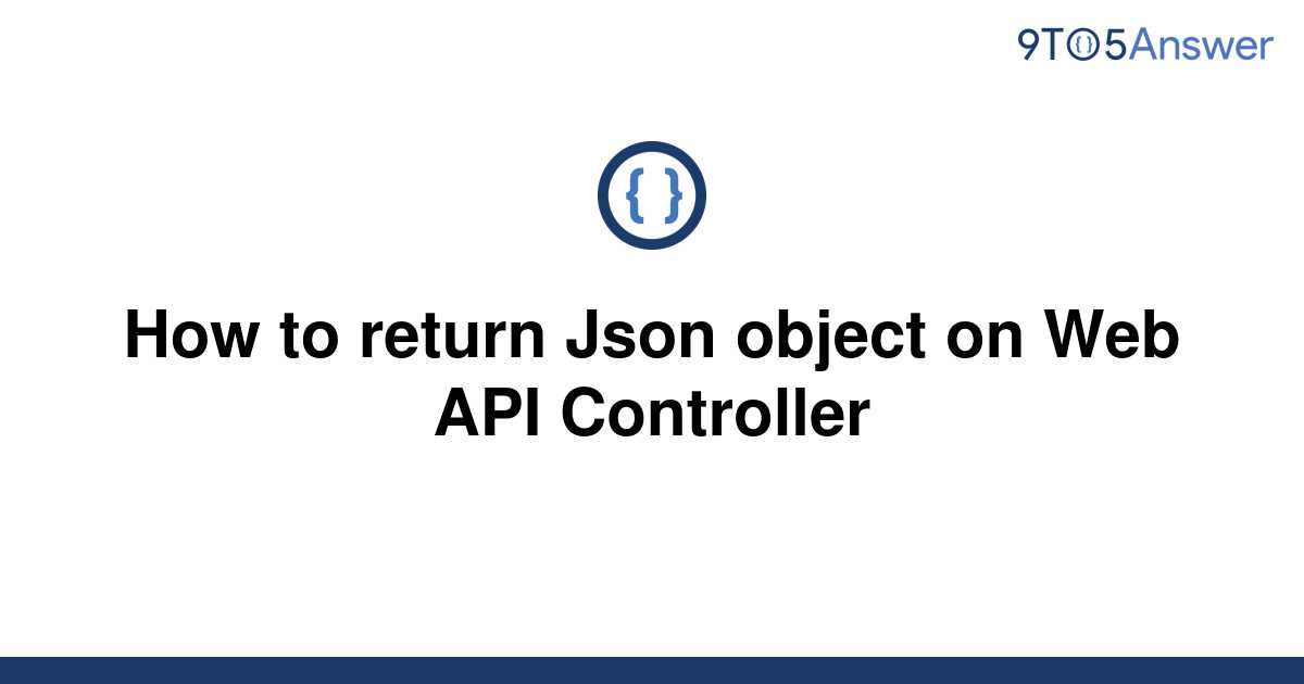 solved-how-to-return-json-object-on-web-api-controller-9to5answer