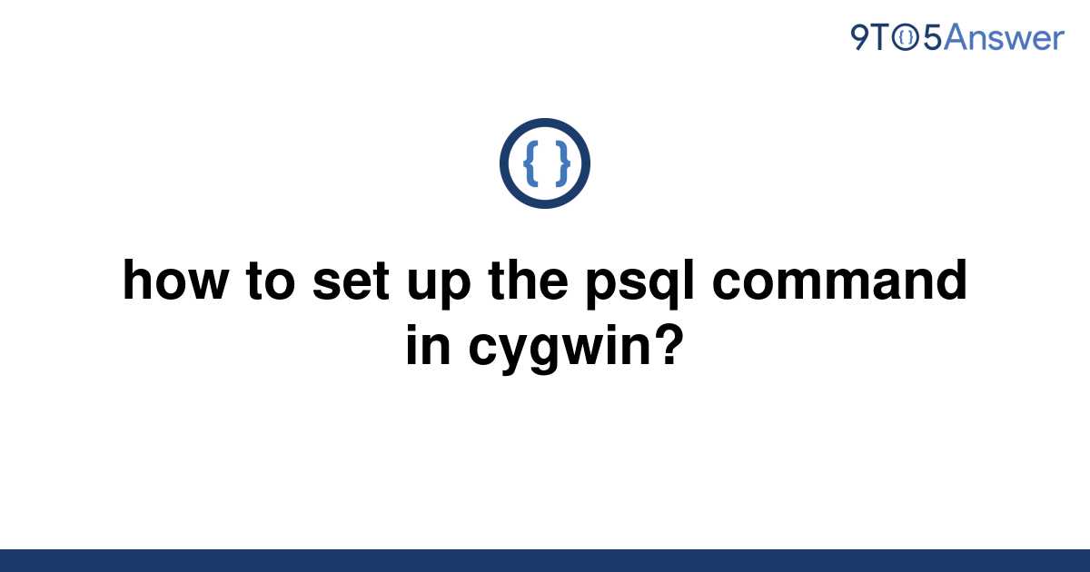 solved-how-to-set-up-the-psql-command-in-cygwin-9to5answer