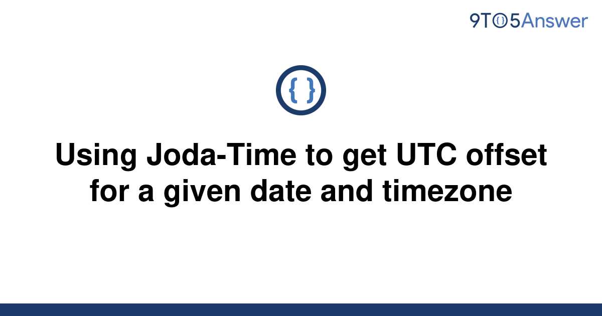 solved-using-joda-time-to-get-utc-offset-for-a-given-9to5answer