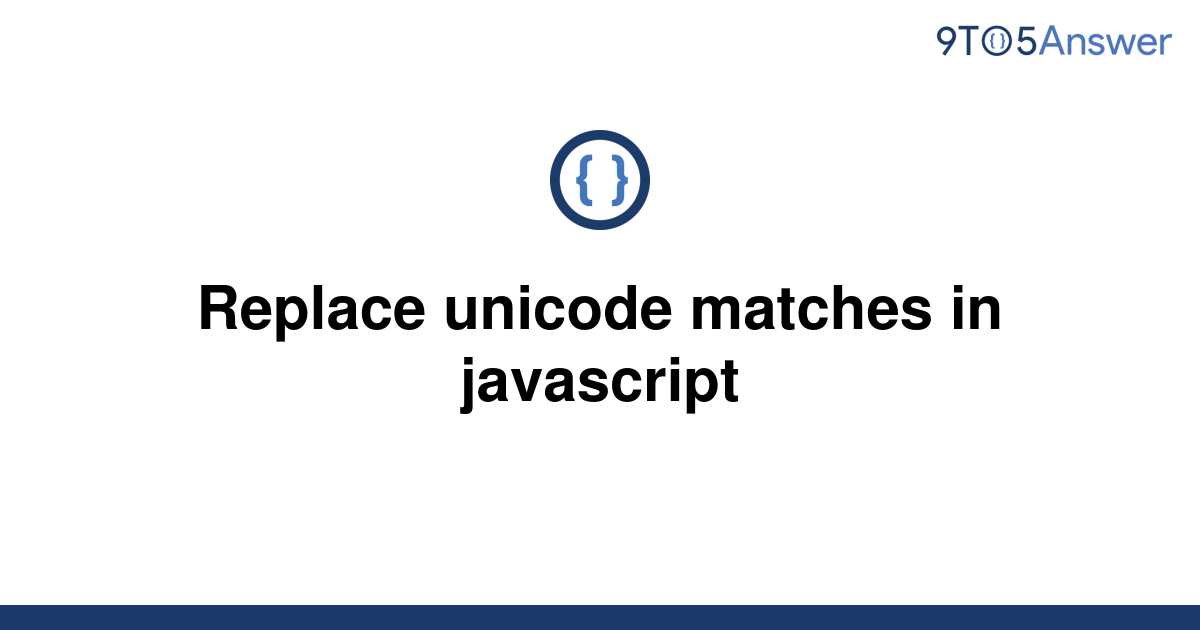 solved-replace-unicode-matches-in-javascript-9to5answer