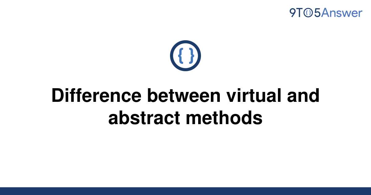 solved-difference-between-virtual-and-abstract-methods-9to5answer