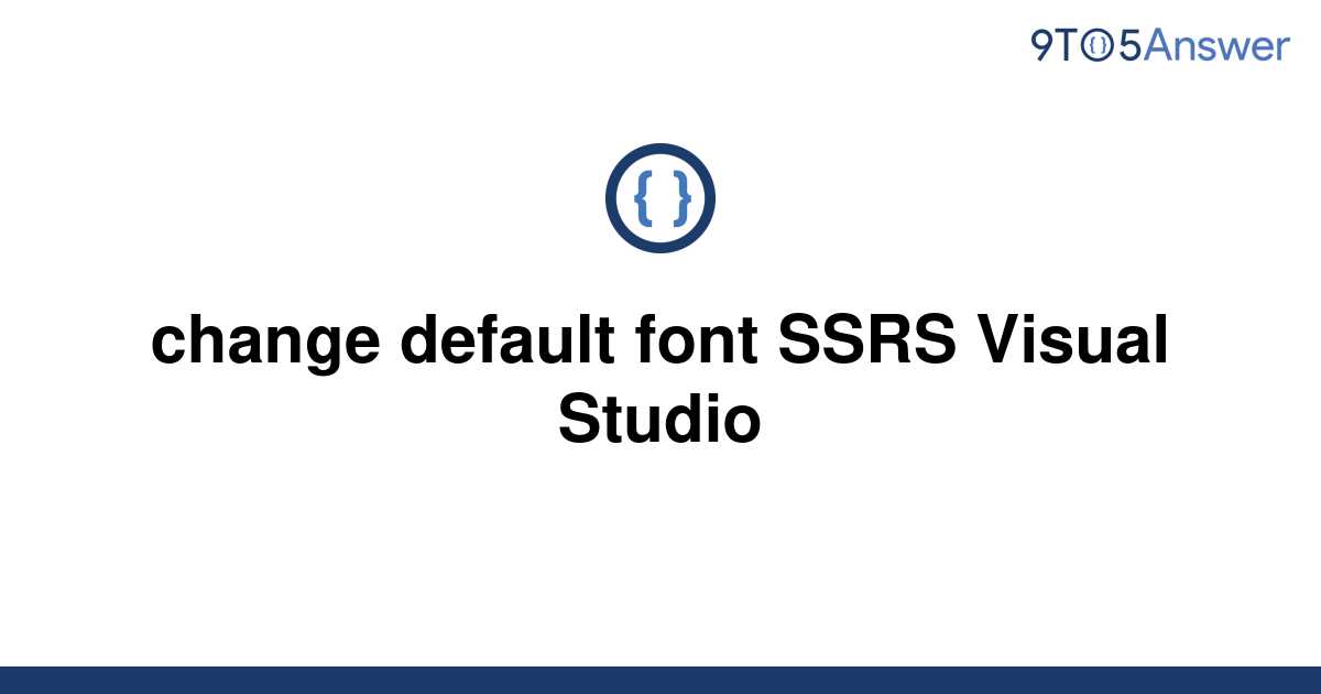 solved-change-default-font-ssrs-visual-studio-9to5answer