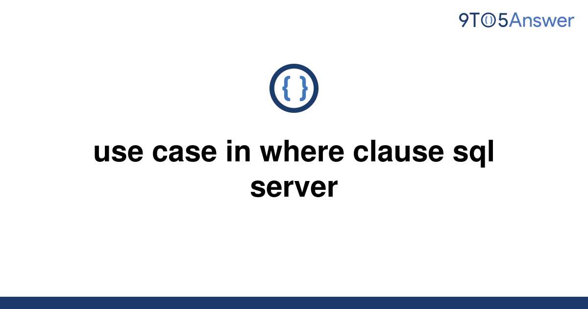 solved-use-case-in-where-clause-sql-server-9to5answer