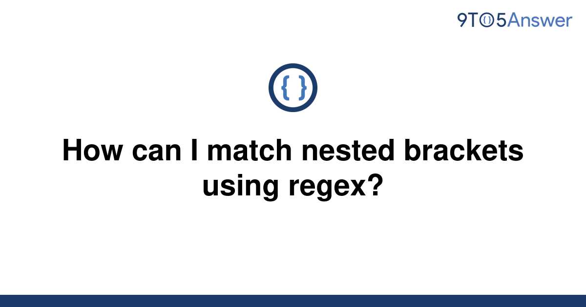 solved-how-can-i-match-nested-brackets-using-regex-9to5answer