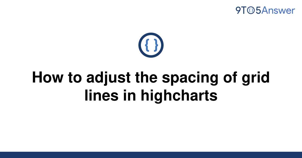 solved-how-to-adjust-the-spacing-of-grid-lines-in-9to5answer