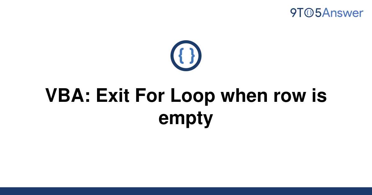 solved-vba-exit-for-loop-when-row-is-empty-9to5answer