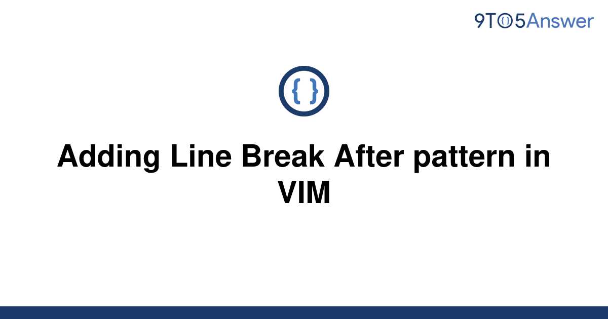 solved-adding-line-break-after-pattern-in-vim-9to5answer