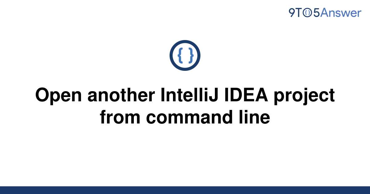 solved-open-another-intellij-idea-project-from-command-9to5answer