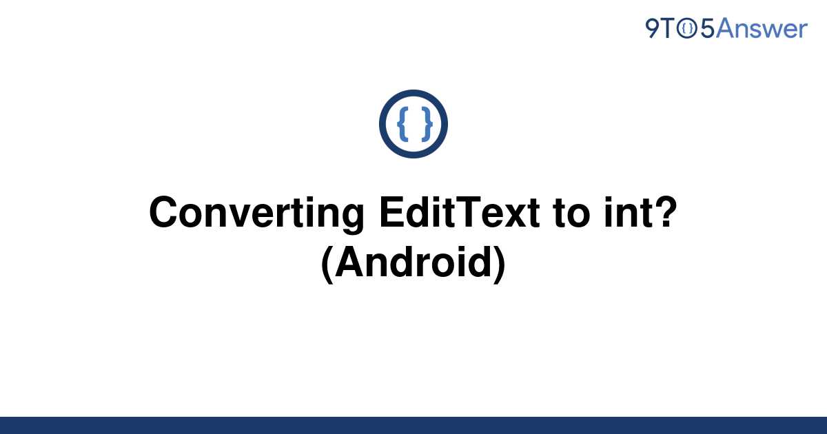Solved Converting Edittext To Int Android 9to5answer 7608