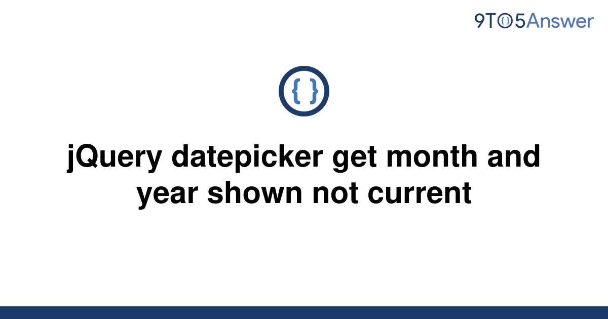 solved-jquery-datepicker-get-month-and-year-shown-not-9to5answer