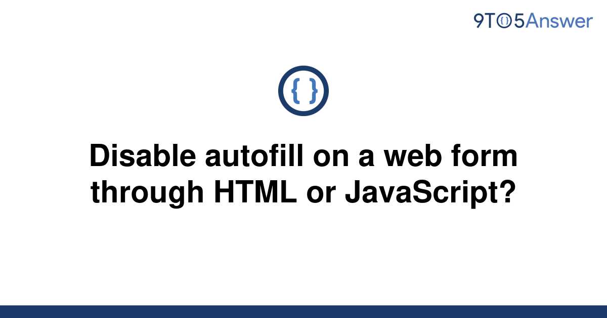 solved-disable-autofill-on-a-web-form-through-html-or-9to5answer