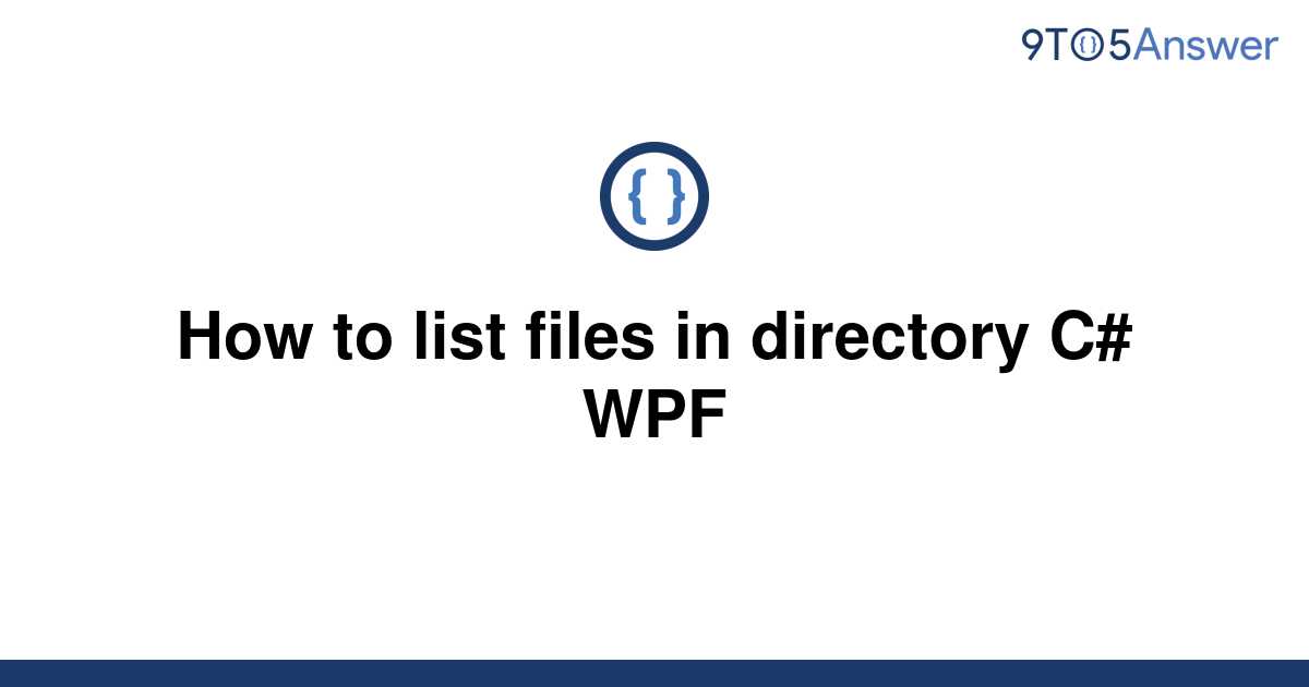 solved-how-to-list-files-in-directory-c-wpf-9to5answer