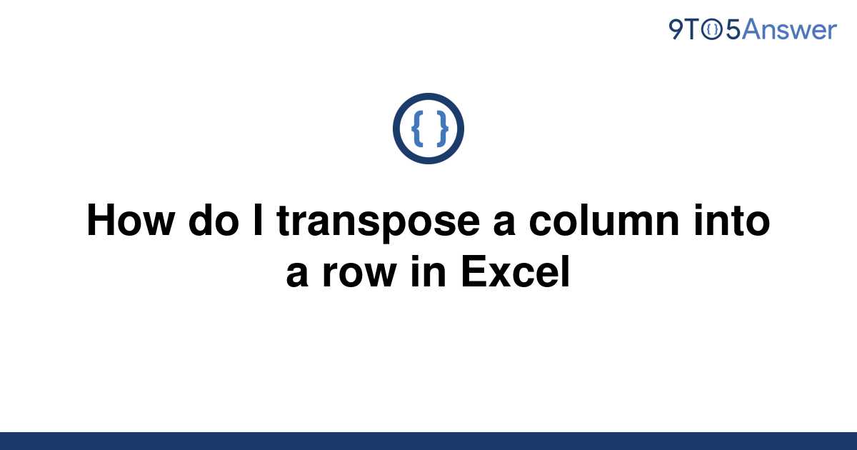 solved-how-do-i-transpose-a-column-into-a-row-in-excel-9to5answer