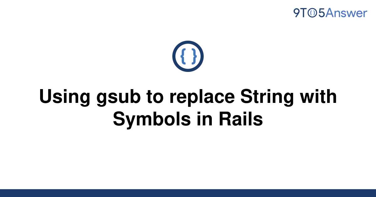 solved-using-gsub-to-replace-string-with-symbols-in-9to5answer