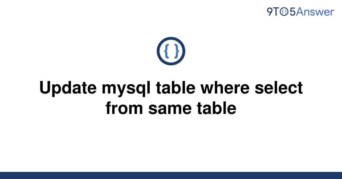 solved-update-mysql-table-where-select-from-same-table-9to5answer