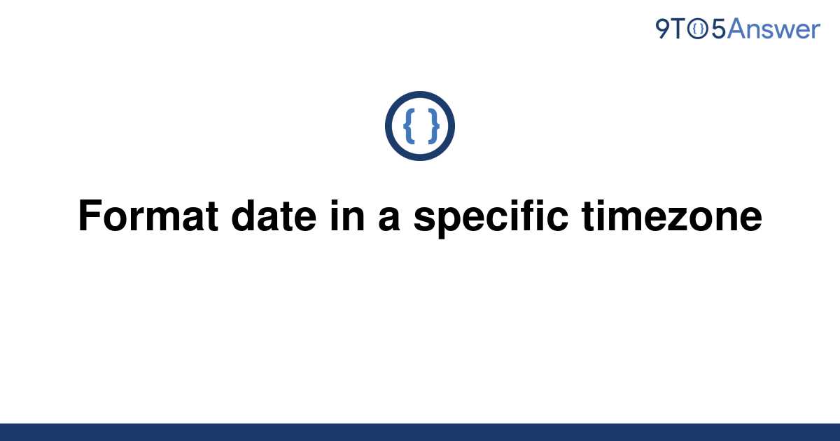 solved-format-date-in-a-specific-timezone-9to5answer