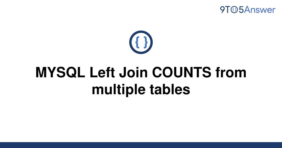 solved-mysql-left-join-counts-from-multiple-tables-9to5answer