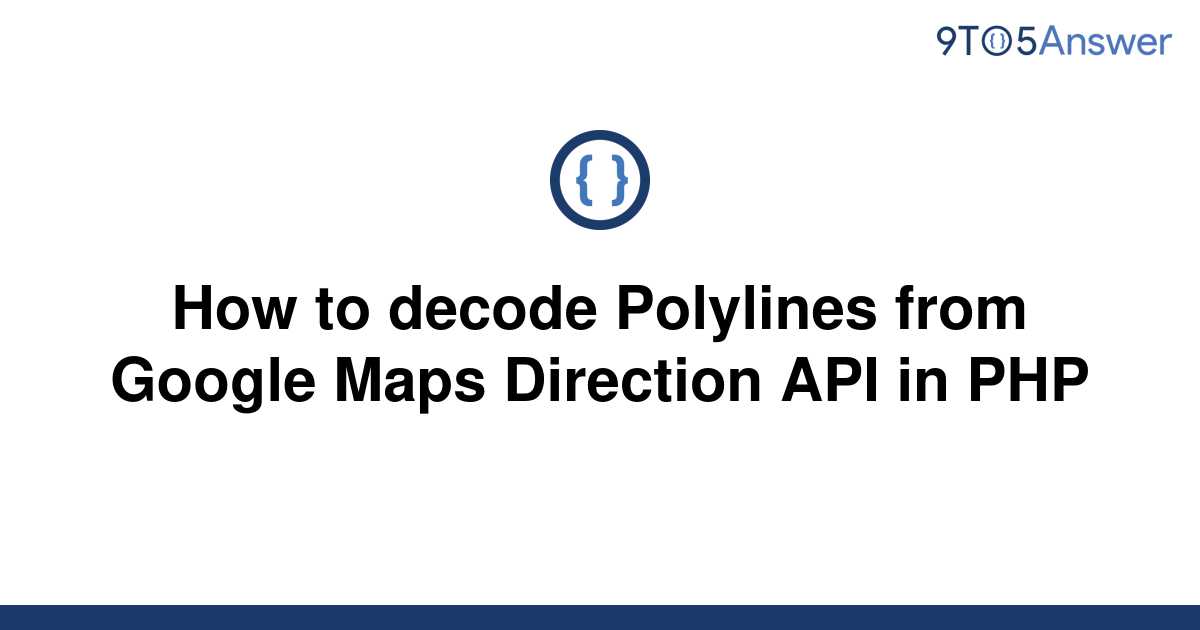 solved-how-to-decode-polylines-from-google-maps-9to5answer