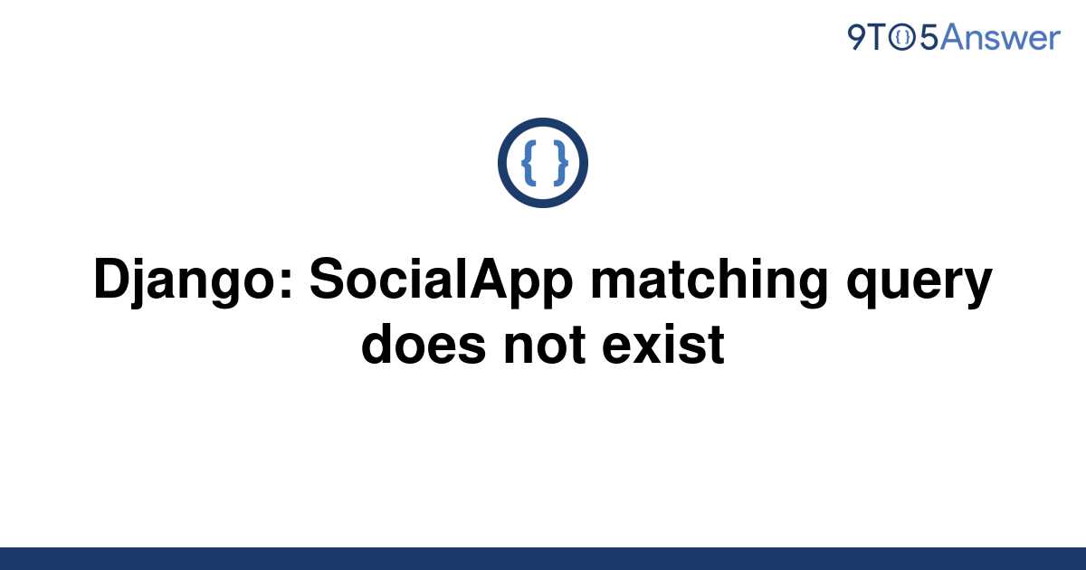solved-django-socialapp-matching-query-does-not-exist-9to5answer