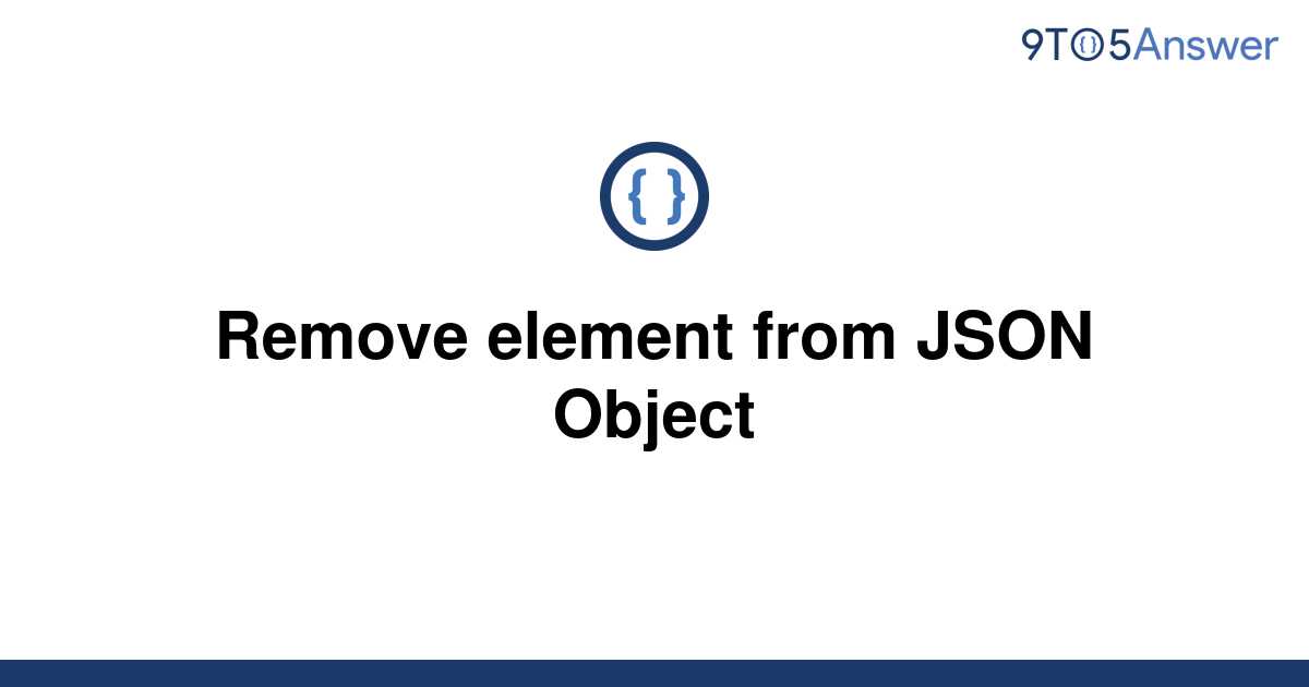 solved-remove-element-from-json-object-9to5answer