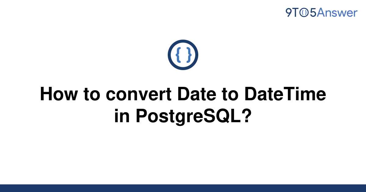 solved-how-to-convert-date-to-datetime-in-postgresql-9to5answer