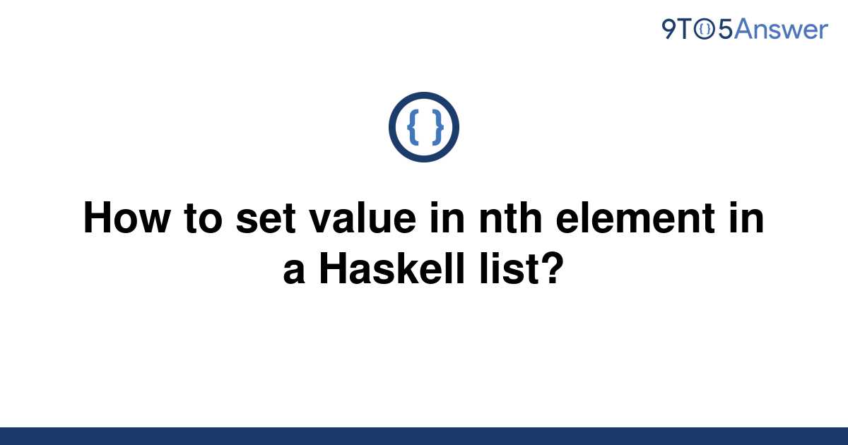 solved-how-to-set-value-in-nth-element-in-a-haskell-9to5answer