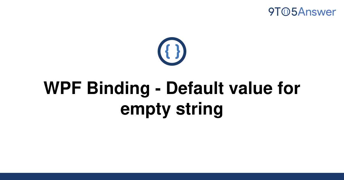 solved-wpf-binding-default-value-for-empty-string-9to5answer